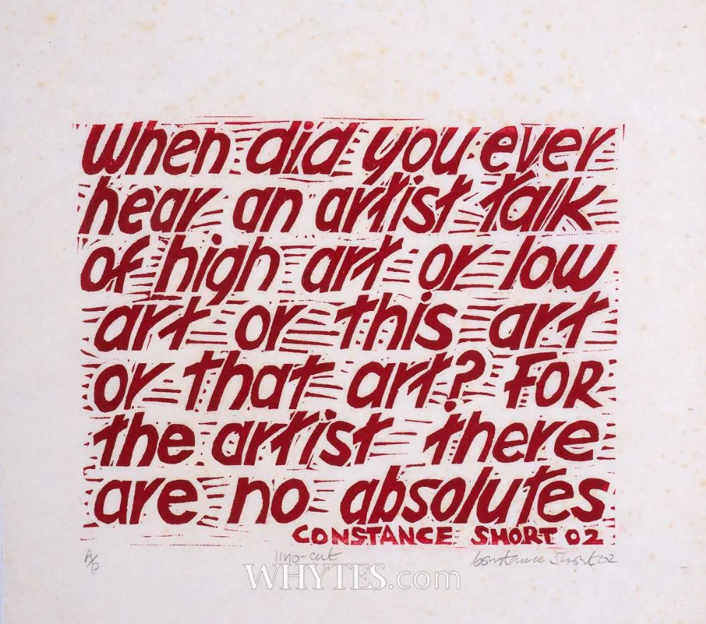 Constance Short, WHEN DID YOU EVER HEAR AN ARTIST TALK OF HIGH ART OR LOW ART OR THIS ART OR THAT ART? 2002, linocut; (artist's proof)