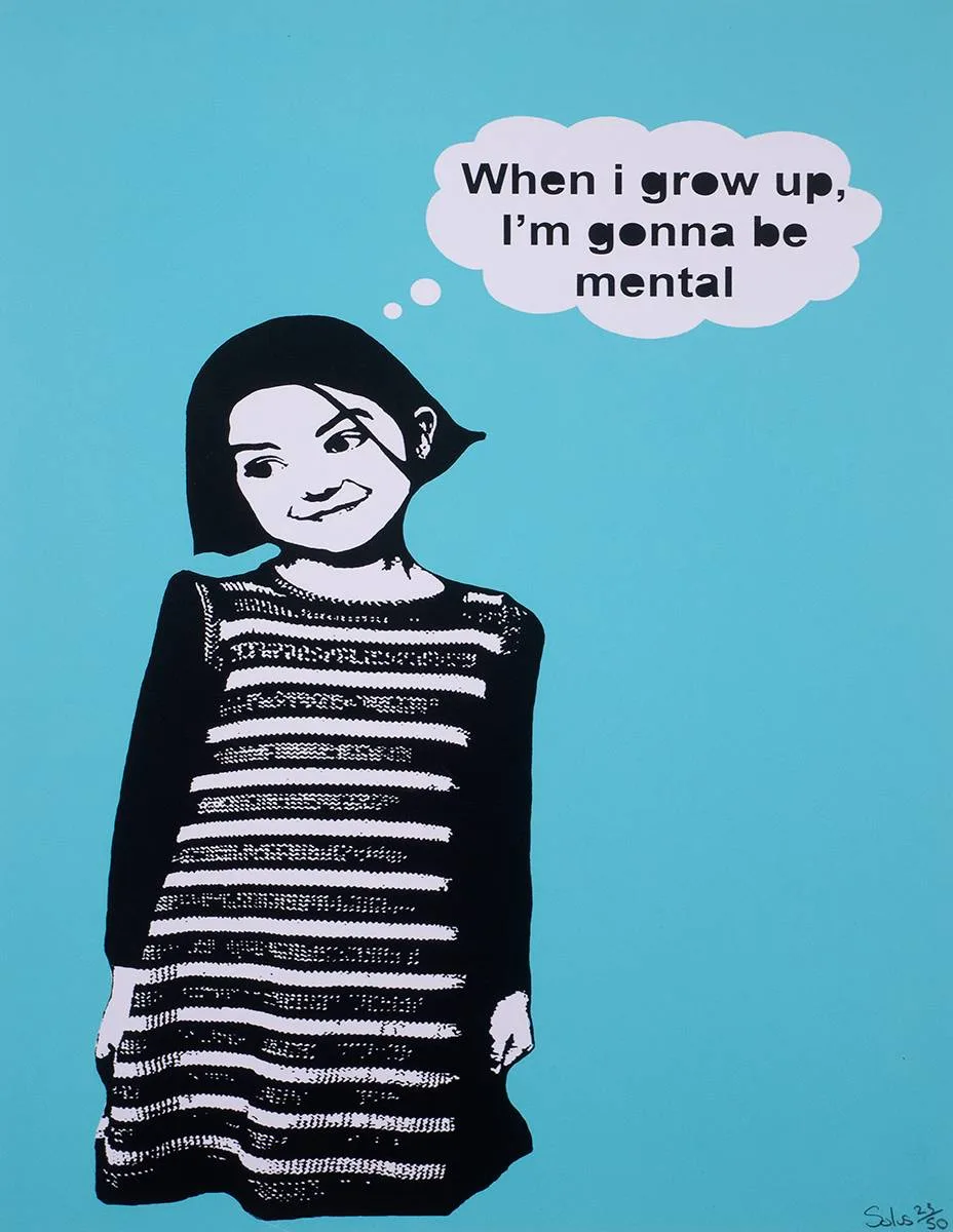 Solus, WHEN I GROW UP I'M GONNA BE MENTAL, lithographic print; (no. 23 from an edition of 50)
