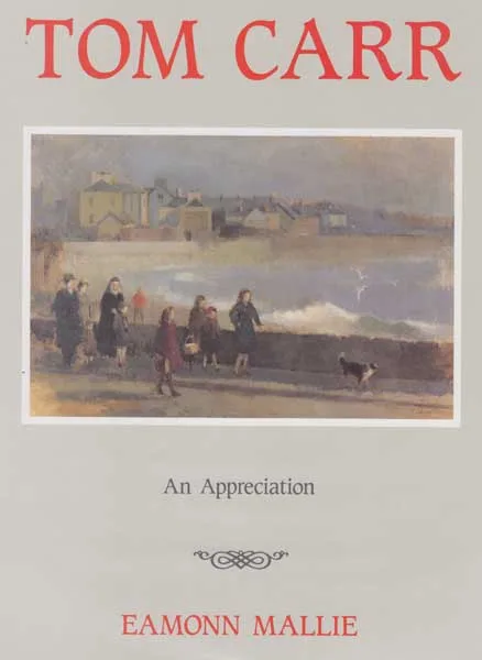 TOM CARR, APPRECIATION BY EAMONN MAILLIE by Tom Carr, first edition book, sold Dec 2010