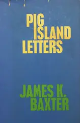 James K. Baxter, Jerusalem Daybook (Wellington, 1971), together with Autumn Testament (Wellington, 1974); together with Pig Island Letters (Oxford University Press, 1966)