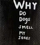 Richard Lewer, Why do Dogs Smell my Sores