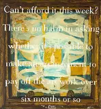 Andrew McLeod, Can't afford it this week? There's no harm in asking whether it's possible to make an arrangement to pay off the art work over six months or so. Always say please and thank you
