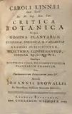 Carl von Linné, Critica Botanica in qua nomina plantarum generica, specifica, & variantia examini subjiciuntur, selectoria confirmantur, indigna rejiciuntur; simulque doctrina circa denominationem plantarum traditur. Seu Fundamentorum botanicorum pars IV. Accedit Johannis Browalli De necessitate historiæ naturalis discursus.