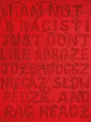 Richard Bell, Untitled (I am Not a Racist I Just Don't Like Abboze, Juze, Woggz, Niggaz, Slow Pedze and Rag Headz) 2003, 2003, Untitled (I am Not a Racist I Just Don't Like Abboze, Juze, Woggz, Niggaz, Slow Pedze and Rag Headz)
