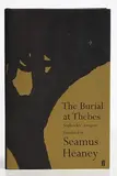 Seamus Heaney, The Burial at Thebes 'Sophocles' Antigone, translated by Seamus Heaney