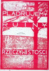 Grupa Twożywo, Plądrujemy ruiny rzeczywistości, 1996, sitodruk, papier