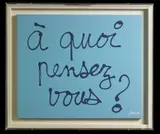 Ben Vautier, A' quoi pensez vous?