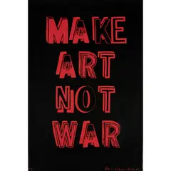Bob and Roberta Smith, MAKE ART NOT WAR, 2005, Screenprint, no. 77