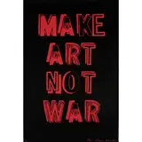 Bob and Roberta Smith, MAKE ART NOT WAR, 2005, Screenprint, no. 77
