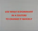 Jenny Holzer, Use What is Dominant in a Culture to Change it Quickly, 1990, Screenprint in red, on brushed aluminum