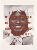 Dread Scott, If White People Didn't Invent Air, from BOOM!, 2001, Screenprint in colors, on Legion Stonehenge paper, with full margins