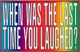 Barbara Kruger, Untitled (WHEN WAS THE LAST TIME YOU LAUGHED?)