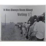 Robert Brand, It Has Always Been About Voting