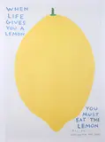David Shrigley, When Life Gives You a Lemon, You Must Eat the Lemon, All of it, Including the Skin, offset lithograph