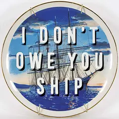 Maggie Hall, I Don't Owe You Ship, enamel on glazed ceramic plate