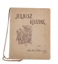 Stanisław Witkiewicz, Juliusz Kossak, wydanie drugie rozszerzone, Warszawa, 1912, nakład Gebethnera i Wolffa. 260 rysunków w tekście, 8 intagliodruków, 6 faksymiliów kolorowych z akwarel, portrety według Leona Wyczółkowskiego i Stanisława