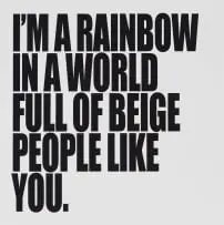 Ed Young, I'm a Rainbow in a World Full of Beige People Like You., oil on canvas laid down on board