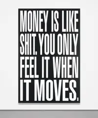 Barbara Kruger, Untitled (Money is Like Shit, You Only Feel it When it Moves), 2011, digital print on vinyl