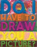 Mel Bochner, Do I Have To Draw You A Picture?, 2017, Monoprint with collage, engraving, embossing and oil paint in colors, on handmade and hand-dyed Twinrocker paper, the full sheet