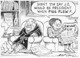 Zapiro, Didn't you say J.Z would be President when pigs flew?, pen and ink