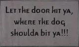 Carrie Mae Weems, Untitled (Let the door hit ya, where the dog shoulda bit ya!!!)
