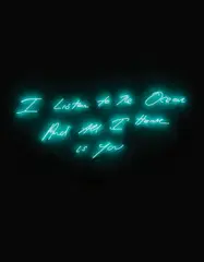 Tracey Emin, I Listen To The Ocean And All I Hear Is You, 2018, Neon