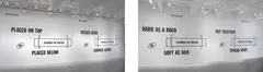Lawrence Weiner, HARD AS A ROCK OR (ASSUMING THE POSITION) SOFT AS SILK PUT TOGETHER OR (ASSUMING THE POSITION) SPREAD APART PLACED ON TOP OR (ASSUMING THE POSITION) PLACED BELOW TOSSED ASIDE OR (ASSUMING THE POSITION) CARRIED ALONG, 1989, LANGUAGE + THE MATERIALS REFERRED TO