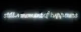 Maurizio Nannucci, Still a moment of happiness