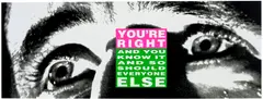 Barbara Kruger, You're Right (And You Know It and So Should Everyone Else), 2010, Lithograph in colours, on smooth wove paper, the full sheet