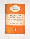 Harland Miller, Don’t Let The Bastards Cheer You Up, 2017, Giclée print in colours, on wove paper, the full sheet