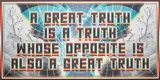 Mark Titchner, A Great Truth Is A Truth Whose Opposite Is Also A Great Truth, 2005, digital print on dibond