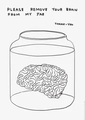 Please Remove Your Brain From My Jar, from The Black & White Collection #2 by David Shrigley, 2020, Offset lithographic poster, on Munken Lynx paper, with full margins, sold Jun 2023