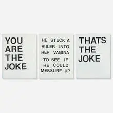 Leo Fitzpatrick, You are the joke (he stuck a ruler into her vagina to see if he could measure up) that's the joke, 2013, acrylic on canvas in three parts