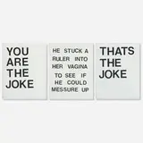 Leo Fitzpatrick, You are the joke (he stuck a ruler into her vagina to see if he could measure up) that's the joke, 2013, acrylic on canvas in three parts