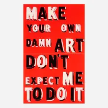 Bob and Roberta Smith, Make Your Own Damn Art, Don't Expect Me To Do It, 1999, gouache on paper