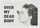 Mona Hatoum, Over My Dead Body, from Love it or Leave it