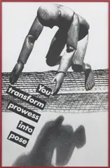 Untitled (You Transform Prowess into Pose) by Barbara Kruger, 1984, black and white photograph, in artist's frame, sold Oct 2018