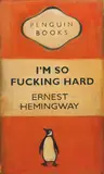 Harland Miller, I’m So Fucking Hard - Ernest Hemingway