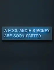 Jonathan Monk, Untitled (A fool and his money are soon parted), 2004, blue neon mounted on white acrylic