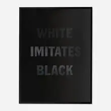 Hank Willis Thomas, Black Imitates White, 2012, lenticular print
