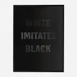 Hank Willis Thomas, Black Imitates White
