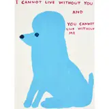 David Shrigley, I Cannot Live Without You, 2019, screenprint in colours on Somerset paper