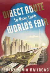 Sascha Maurer, DIRECT ROUTE TO NEW YORK WORLD'S FAIR. PENNSYLVANIA RAILROAD