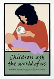 Lance Hidy, Women?s Action for Nuclear Disarmament, Children Ask the World of Us., 1984, poster, silkscreen