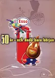 Gunnar Dahlin, Esso 50ar-och ända bara början (Esso 50 years and it just started), 1952, poster