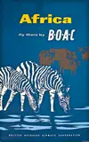 1957 Travel Poster, Africa fly there by B.O.A.C.