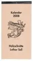 Lothar Sell, Kalender 2008. Holzschnitte, 2007, Holzschnitte auf "Hahnemühle"-Bütten, das Kalendarium auf separaten Blättern