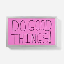 Sam Durant, Do Good Things!, 2021, screenprint on translucent film, aluminum light box