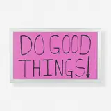 Sam Durant, Do Good Things!, 2021, screenprint on translucent film, aluminum light box