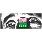 Barbara Kruger, You're Right (And You Know it and So Should Everyone Else), 2010, Lithograph in colors on smooth wove paper
